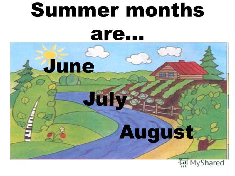Summer months are… June July August