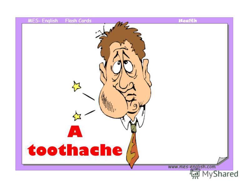 A toothache