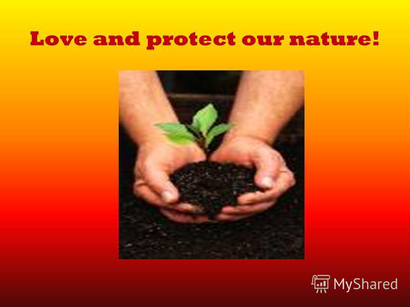 Love and protect our nature!