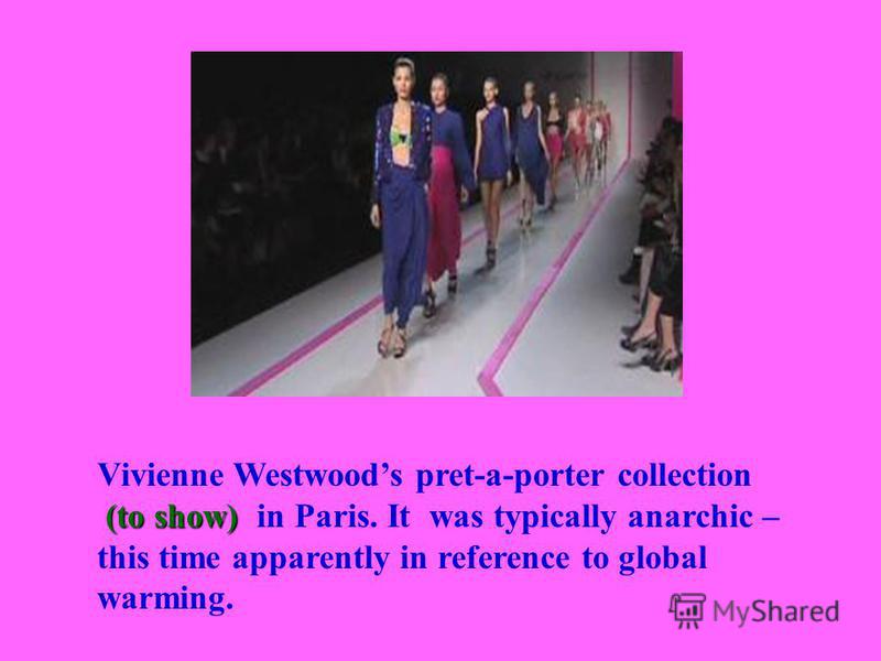 Vivienne Westwoods pret-a-porter collection (to show) (to show) in Paris. It was typically anarchic – this time apparently in reference to global warming.