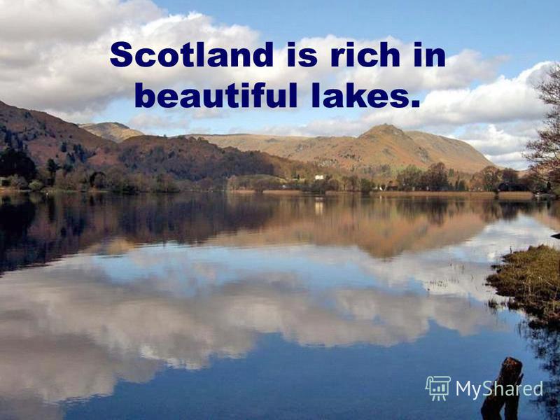 Scotland is rich in beautiful lakes.