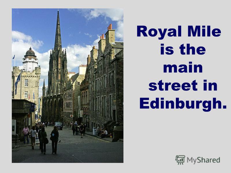 Royal Mile is the main street in Edinburgh.