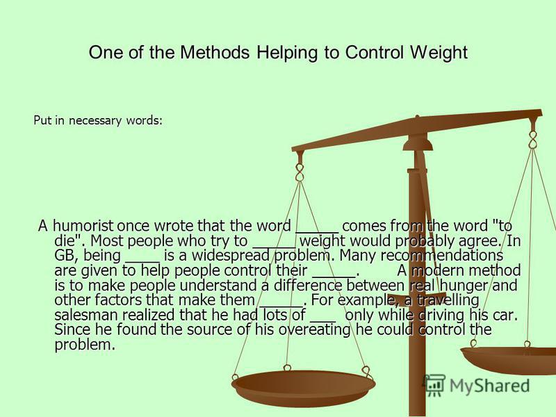 One of the Methods Helping to Control Weight Put in necessary words: A humorist once wrote that the word _____ comes from the word 