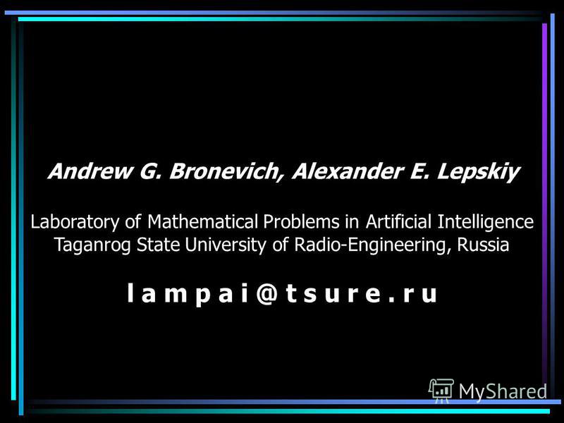 Andrew G. Bronevich, Alexander E. Lepskiy Laboratory of Mathematical Problems in Artificial Intelligence Taganrog State University of Radio-Engineering, Russia l a m p a i @ t s u r e. r u