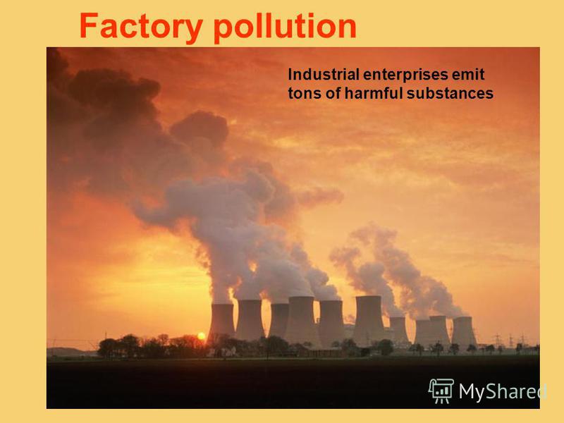 Factory pollution Industrial enterprises emit tons of harmful substances