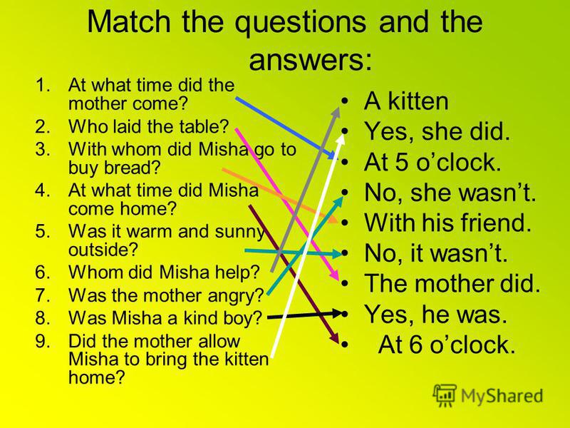 Match the questions and the answers: 1.At what time did the mother come? 