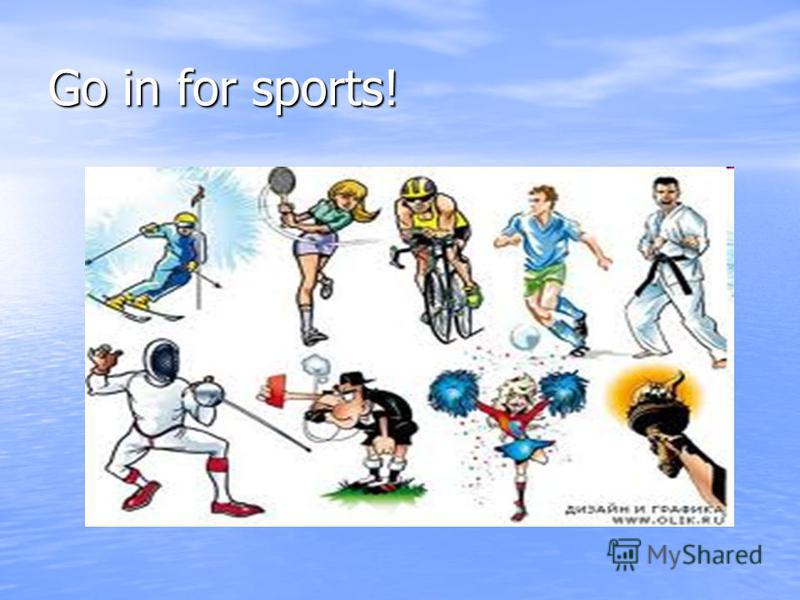 Go in for sports!