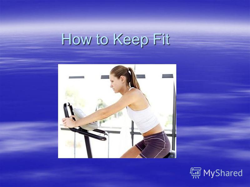 How to Keep Fit
