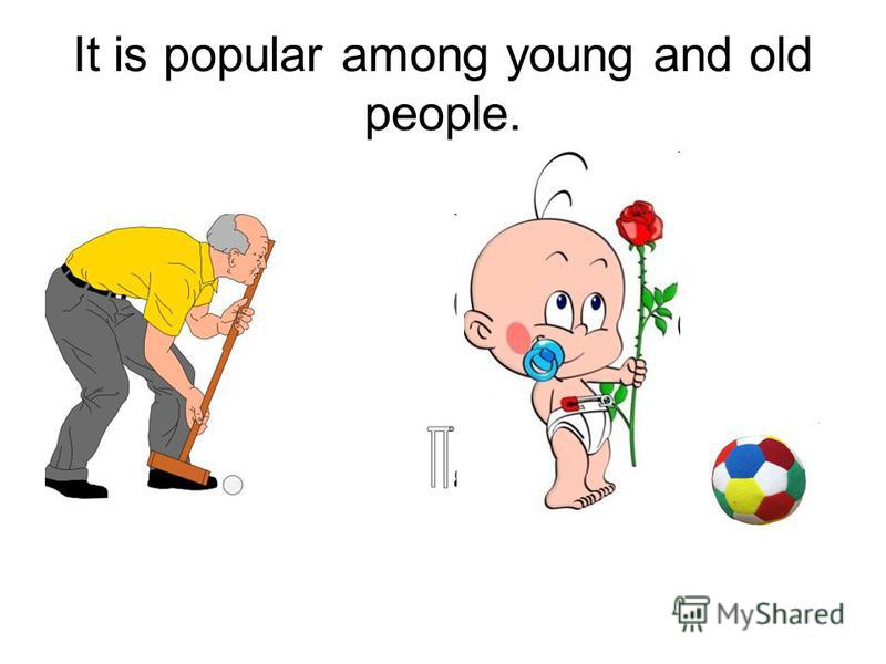 It is popular among young and old people.