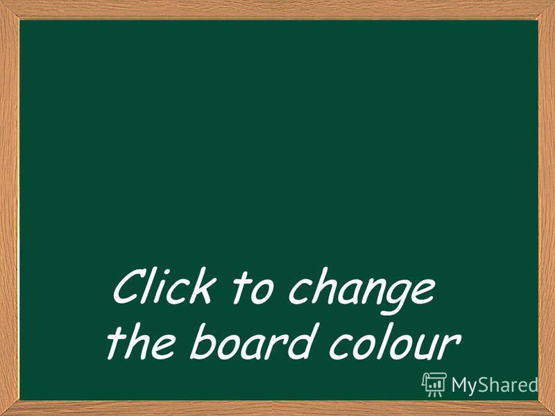 Click to change the board colour