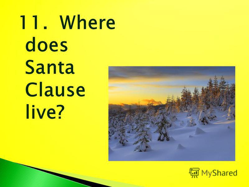 11. Where does Santa Clause live?