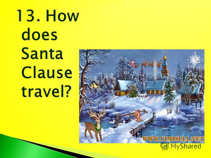 13. How does Santa Clause travel?