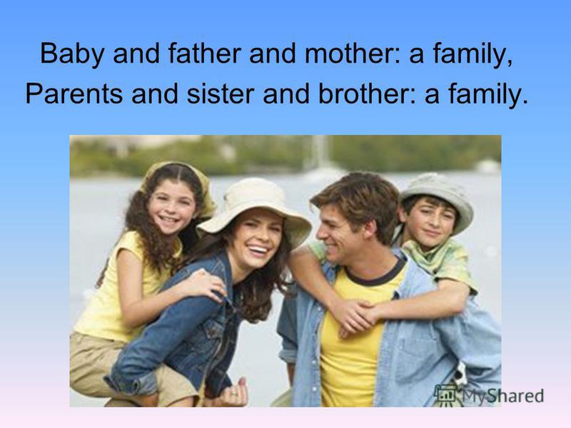 Baby and father and mother: a family, Parents and sister and brother: a family.