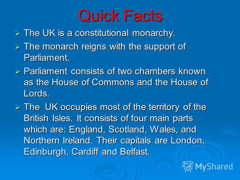 Quick Facts The UK is a constitutional monarchy. The UK is a constitutional monarchy. The monarch reigns with the support of Parliament. The monarch reigns with the support of Parliament. Parliament consists of two chambers known as the House of Comm