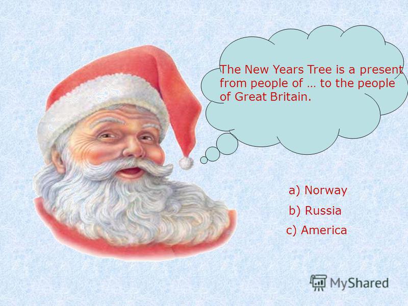 The New Years Tree is a present from people of … to the people of Great Britain. a) Norway b) Russia c) America
