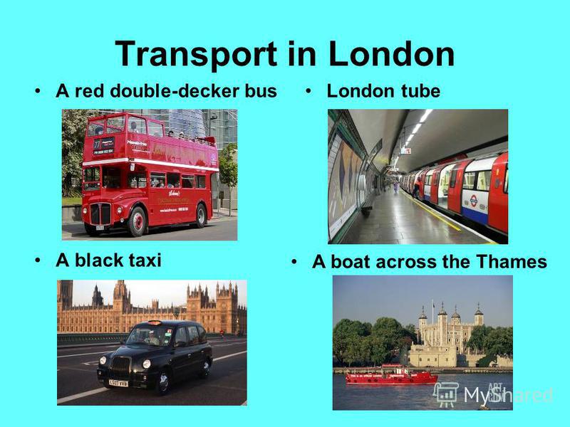 Transport in London A black taxi A red double-decker busLondon tube A boat across the Thames