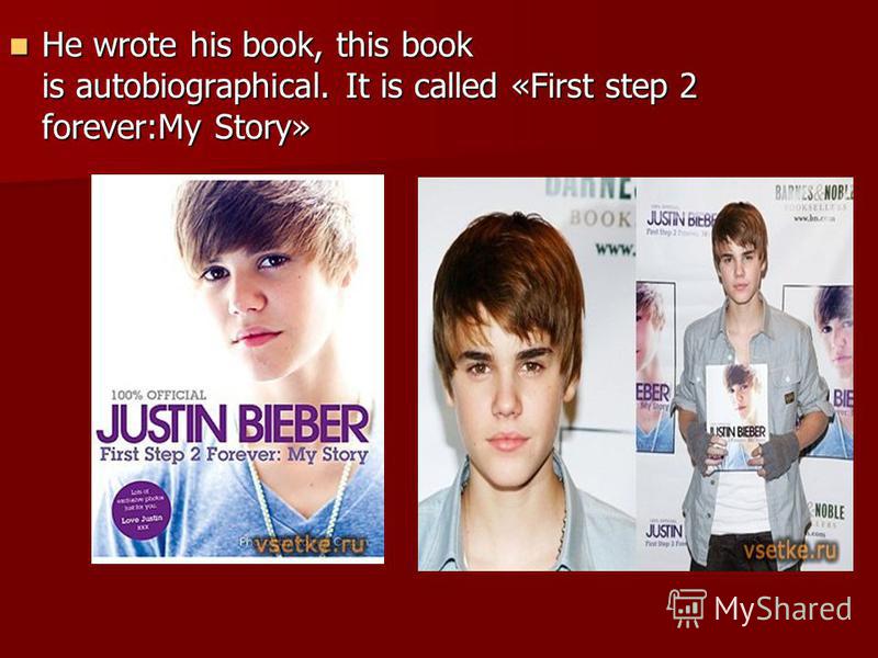 He wrote his book, this book is autobiographical. It is called «First step 2 forever:My Story» He wrote his book, this book is autobiographical. It is called «First step 2 forever:My Story»