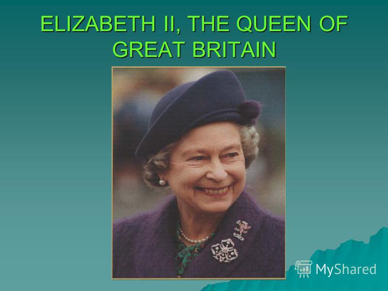 ELIZABETH II, THE QUEEN OF GREAT BRITAIN