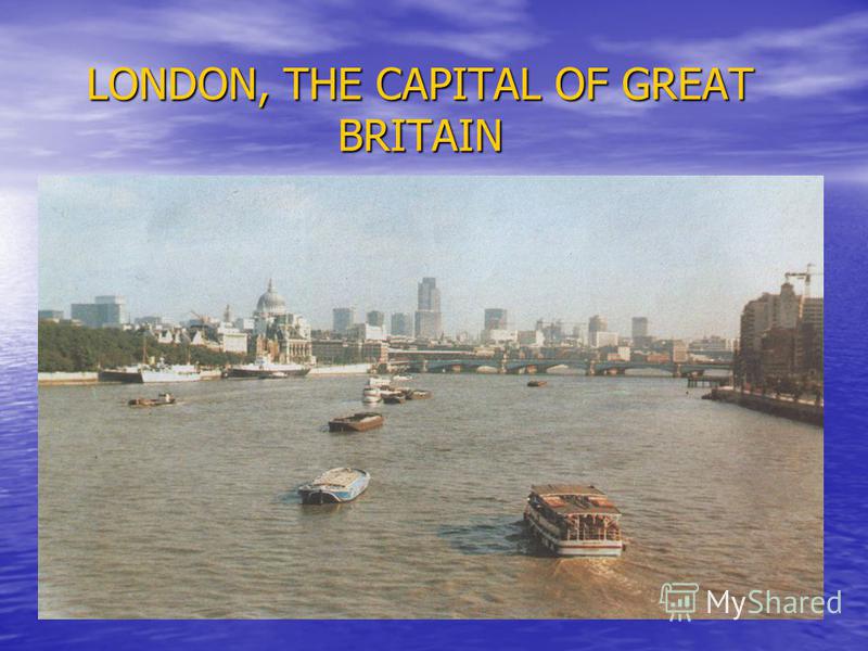 LONDON, THE CAPITAL OF GREAT BRITAIN