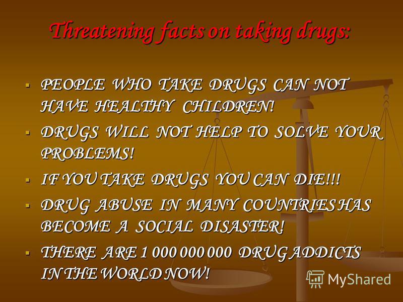 Threatening facts on taking drugs: PEOPLE WHO TAKE DRUGS CAN NOT HAVE HEALTHY CHILDREN! PEOPLE WHO TAKE DRUGS CAN NOT HAVE HEALTHY CHILDREN! DRUGS WILL NOT HELP TO SOLVE YOUR PROBLEMS! DRUGS WILL NOT HELP TO SOLVE YOUR PROBLEMS! IF YOU TAKE DRUGS YOU
