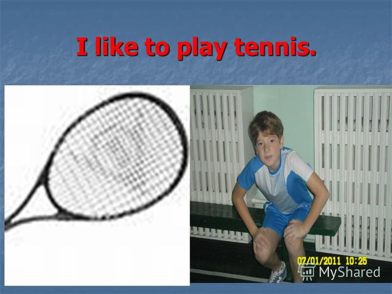 I like to play tennis.
