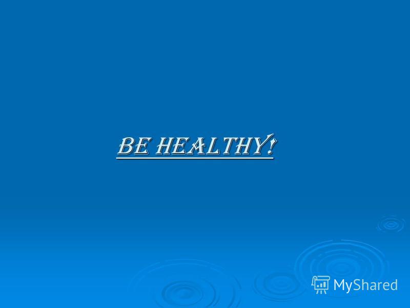 Be healthy!