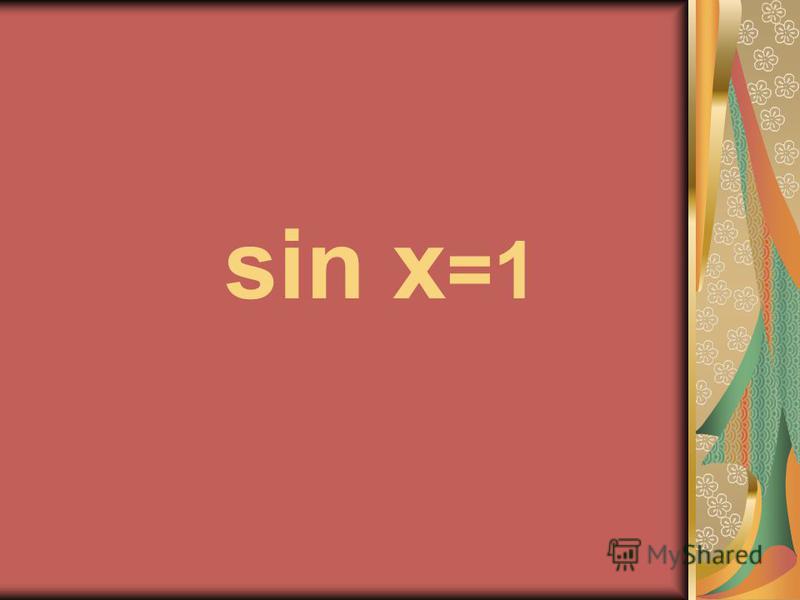 sin x =1