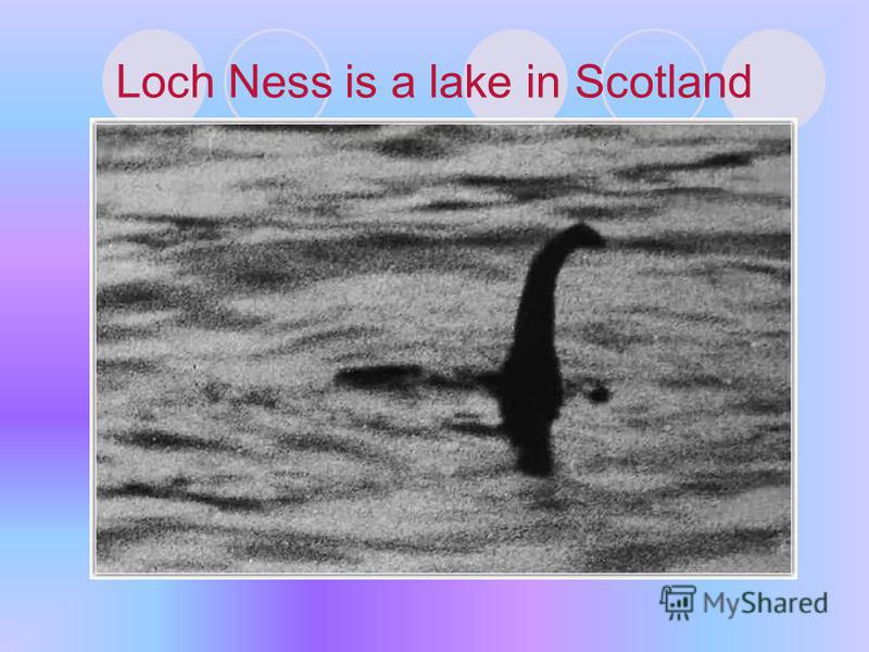 Loch Ness is a lake in Scotland