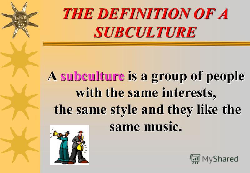 Презентация на тему "SUBCULTURE THE DEFINITION OF A SUBCULTURE A