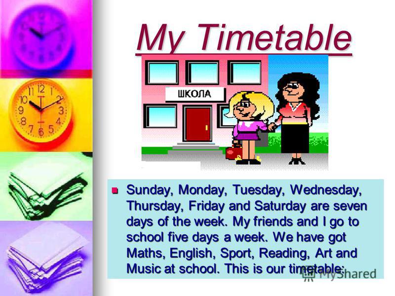 Презентация на тему: " OUR TIMETABLE Days of the week School subjects....
