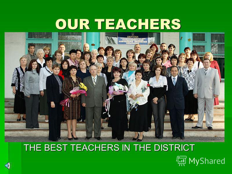 OUR TEACHERS THE BEST TEACHERS IN THE DISTRICT