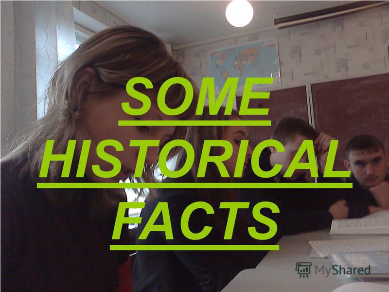 SOME HISTORICAL FACTS