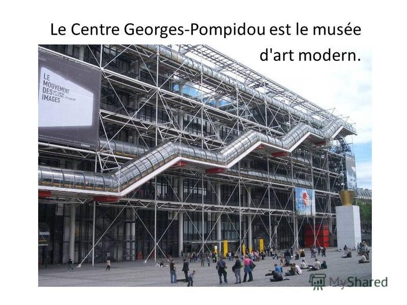 Le Centre Georges-Pompidou est le musée d'art modern.