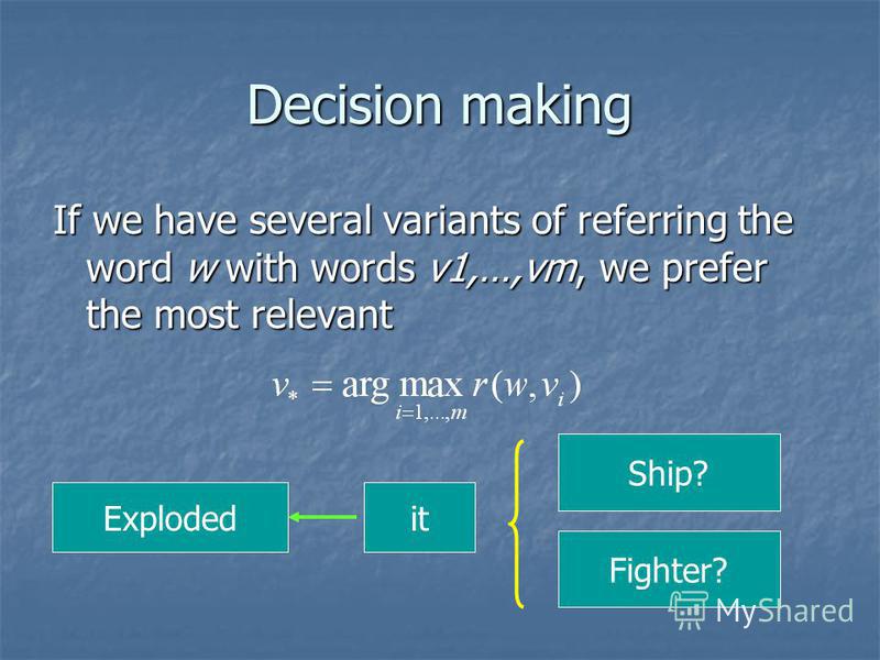 Decision making If we have several variants of referring the word w with words v1,…,vm, we prefer the most relevant Explodedit Ship? Fighter?