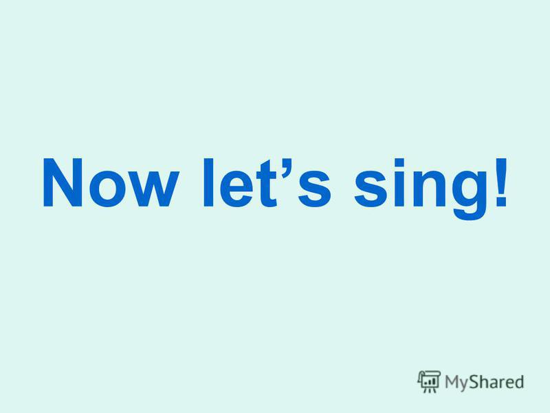 Now lets sing!