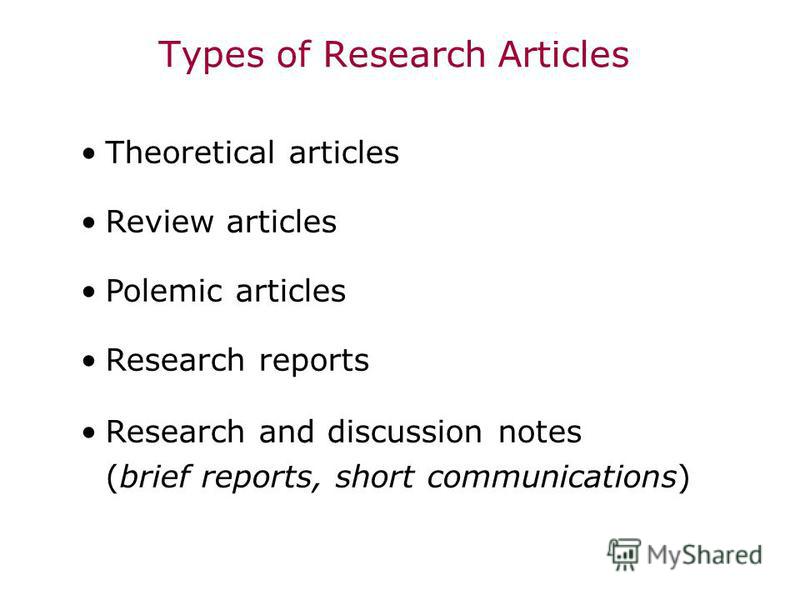 Types of Research Articles Theoretical articles Review articles Polemic articles Research reports Research and discussion notes (brief reports, short communications)