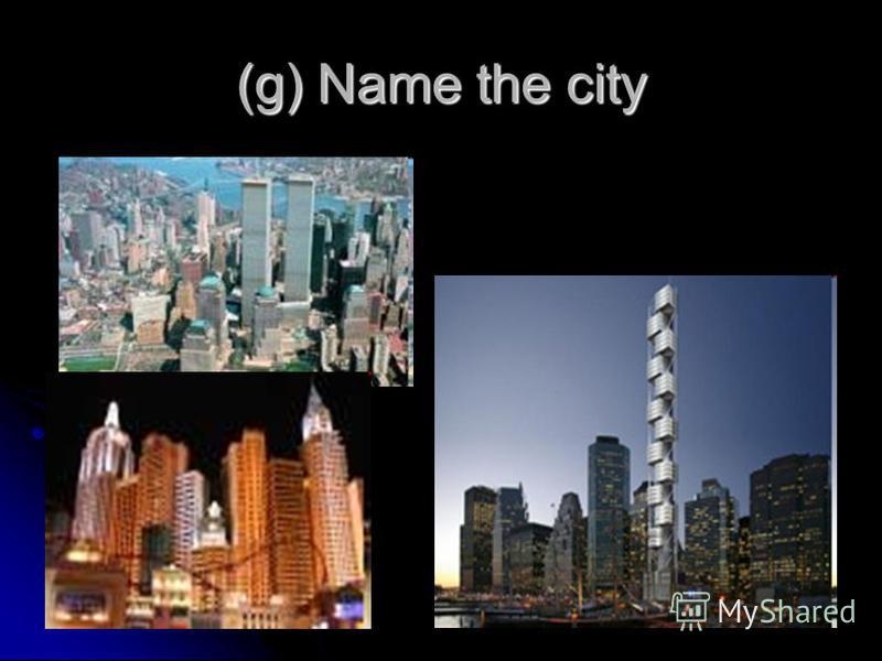 (g) Name the city
