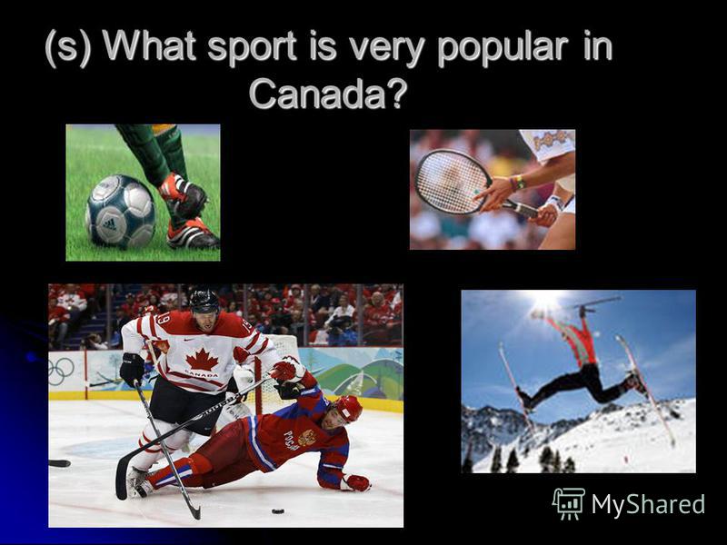 (s) What sport is very popular in Canada?