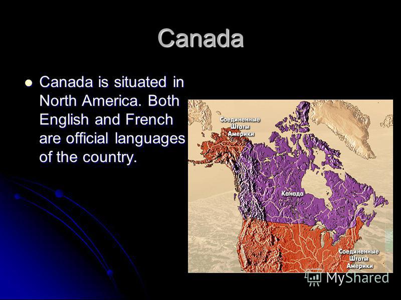 Canada Canada is situated in North America. Both English and French are official languages of the country. Canada is situated in North America. Both English and French are official languages of the country.