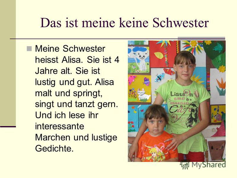 Das ist meine keine Schwester Meine Schwester heisst Alisa. 