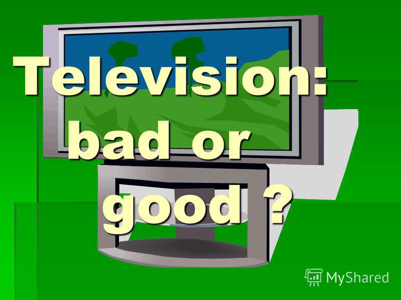 Television: bad or good ?