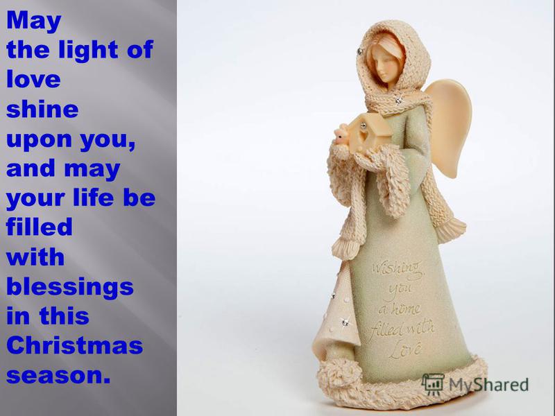 May the light of love shine upon you, and may your life be filled with blessings in this Christmas season.