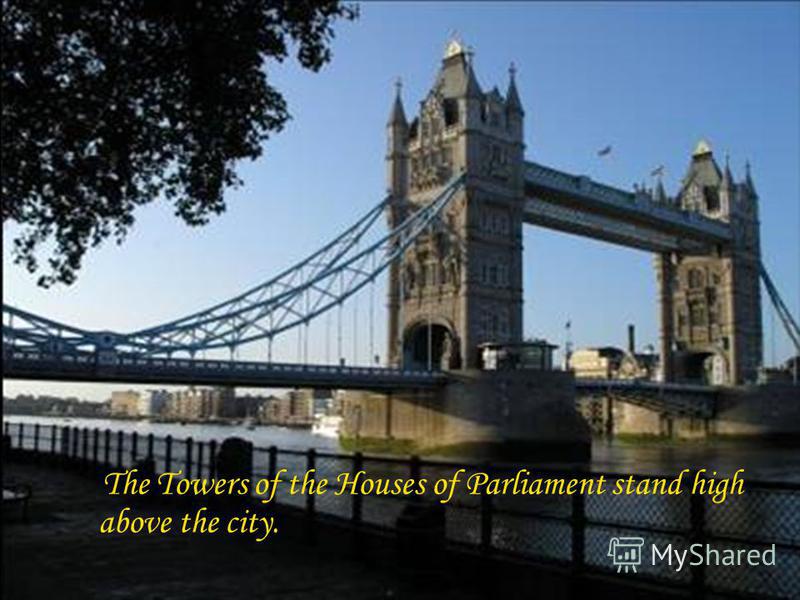The Towers of the Houses of Parliament stand high above the city.