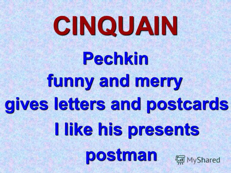 CINQUAIN Pechkin funny and merry gives letters and postcards I like his presents postman