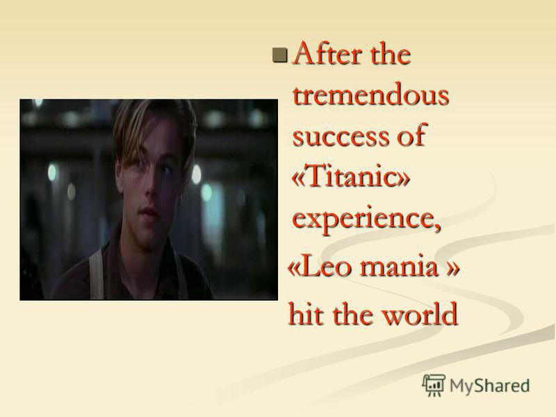 After the tremendous success of «Titanic» experience, After the tremendous success of «Titanic» experience, «Leo mania » «Leo mania » hit the world hit the world