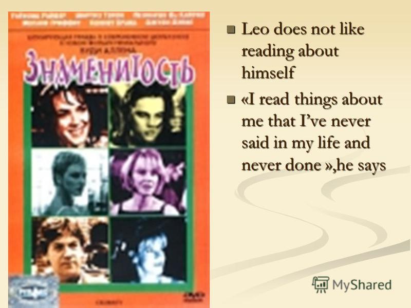 Leo does not like reading about himself Leo does not like reading about himself «I read things about me that Ive never said in my life and never done »,he says «I read things about me that Ive never said in my life and never done »,he says