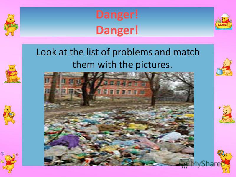 Danger! Look at the list of problems and match them with the pictures.
