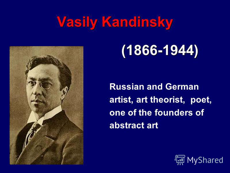Vasily Kandinsky (1866-1944) Russian and German artist, art theorist, poet, one of the founders of abstract art