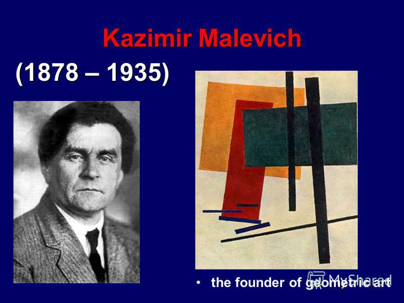 Kazimir Malevich the founder of geometric art (1878 – 1935)