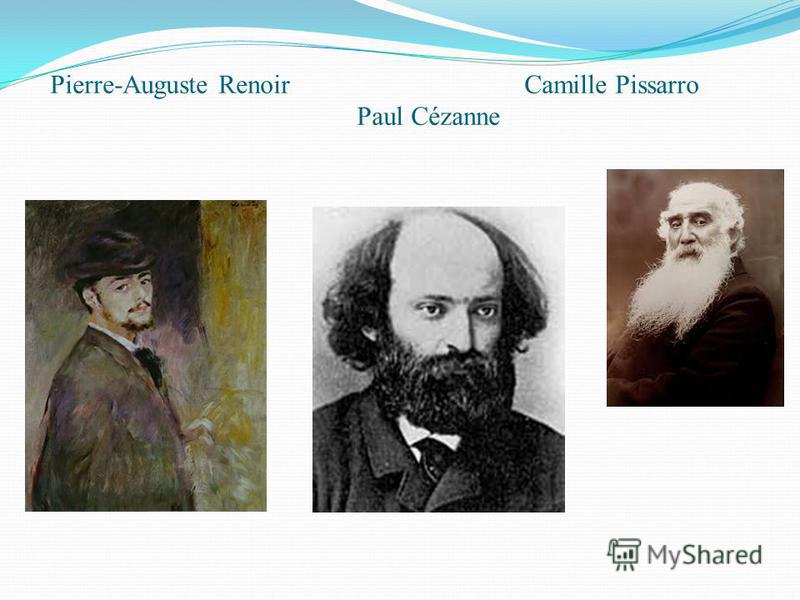 Pierre-Auguste Renoir Camille Pissarro Paul Cézanne
